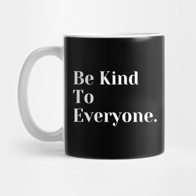 Be Kind To Everyone by TANSHAMAYA